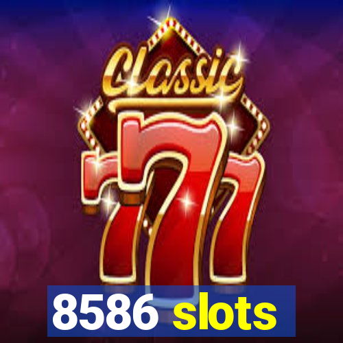 8586 slots